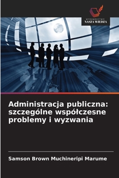 Administracja publiczna: szczególne wspólczesne problemy i wyzwania (Polish Edition)