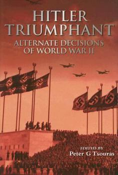 Hardcover Hitler Triumphant: Alternate Decisions of World War II Book