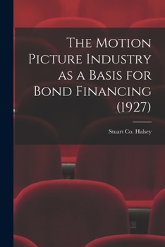 Paperback The Motion Picture Industry as a Basis for Bond Financing (1927) Book