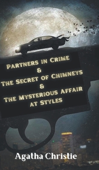 Partners in Crime & The Secret of Chimneys & The Mysterious Affair at Styles