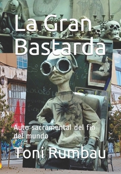 Paperback La Gran Bastarda: Auto sacramental del fin del mundo [Spanish] Book