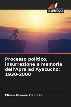 Paperback Processo politico, insurrezione e memoria dell'Apra ad Ayacucho: 1930-2000 [Italian] Book