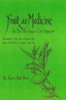 Fruit as medicine: By Dai Yin-fang & Liu Cheng-jun ; translated from the Chinese by Ron Edwards & Gong Zhi-mei