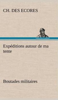 Hardcover Expéditions autour de ma tente Boutades militaires [French] Book