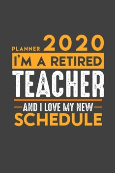 Planner 2020 for retired TEACHER: I'm a retired TEACHER and I love my new Schedule - 366 Daily Calendar Pages - 6" x 9" - Retirement Planner