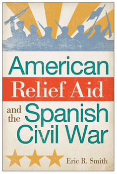 Hardcover American Relief Aid and the Spanish Civil War Book