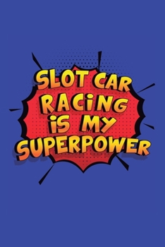 Paperback Slot Car Racing Is My Superpower: A 6x9 Inch Softcover Diary Notebook With 110 Blank Lined Pages. Funny Slot Car Racing Journal to write in. Slot Car Book