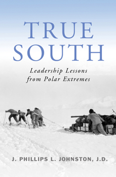 Paperback True South: Leadership Lessons from Polar Extremes Book