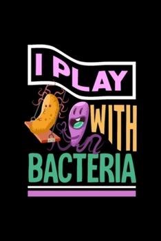 Paperback Play with Bacteria Biochemistry Microbiology: Blank Lined Notebook Journal for Work, School, Office - 6x9 110 page Book