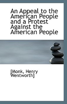 Paperback An Appeal to the American People and a Protest Against the American People Book