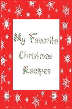 Paperback My Favorite Christmas Recipes Journal: 6x9 Snowflake Blank Cookbook With 60 Recipe Templates And Lined Notes Pages, Holiday Recipe Notebook, DIY Cookb Book