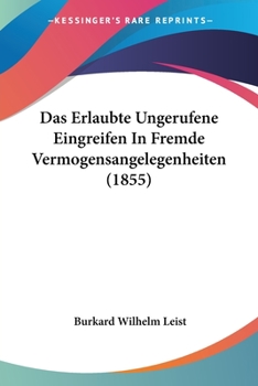 Paperback Das Erlaubte Ungerufene Eingreifen In Fremde Vermogensangelegenheiten (1855) [German] Book