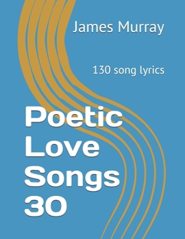 Paperback Poetic Love Songs 30: 130 song lyrics Book