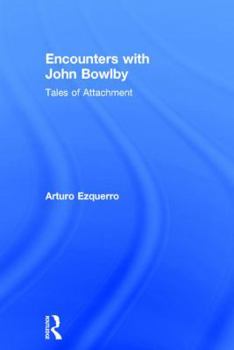 Hardcover Encounters with John Bowlby: Tales of Attachment Book