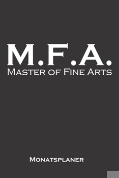 Master of Fine Arts Monatsplaner: Monatsübersicht (Termine, Ziele, Notizen, Wochenplan) für Hochschul- bzw. Universitätsabschluss eines Studiums (German Edition)