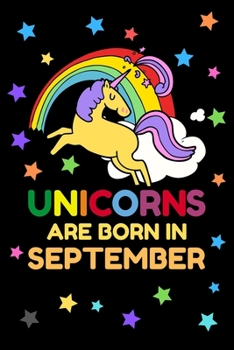 Unicorns Are Born In September: Birthday Notebook Journals To Write In For Girls & Kids With Unicorn, Rainbow, Stars Cover