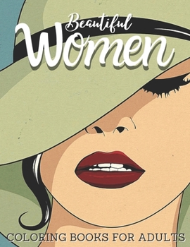 Beautiful Women Coloring Book for Adults: Coloring Pages for Grown-Ups Featuring Beautiful Collection of Women Portraits for Stress Relief, Relaxation, Boost Creativity and Happiness