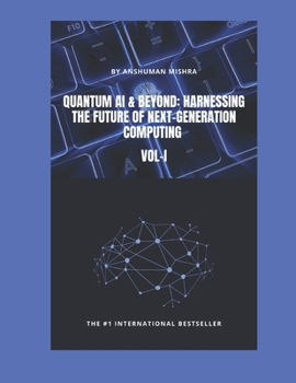 Paperback Quantum AI & Beyond: Harnessing the Future of Next-Generation Computing VOL-I Book