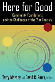 Paperback Here for Good: Community Foundations and the Challenges of the 21st Century: Community Foundations and the Challenges of the 21st Century Book