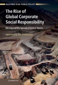 The Rise of Global Corporate Social Responsibility: Mining and the Spread of Global Norms - Book  of the Business and Public Policy