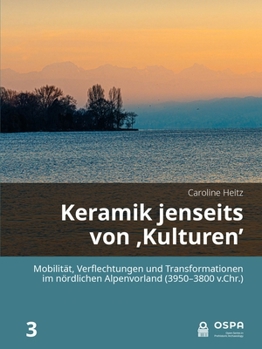 Paperback Keramik Jenseits Von 'Kulturen': Mobilität, Verflechtungen Und Transformationen Im Nördlichen Alpenvorland (3950-3800 V.Chr.) [German] Book