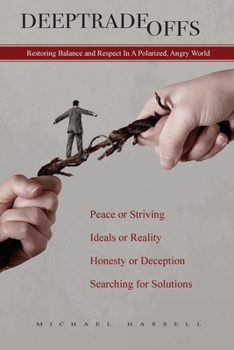 Paperback Deep Tradeoffs: Restoring Balance and Respect In A Polarized, Angry World Book