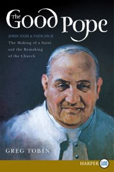 Paperback The Good Pope: The Making of a Saint and the Re-Making of the Church--The Story of John XXIII and Vatican II [Large Print] Book