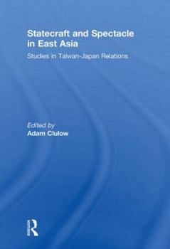 Paperback Statecraft and Spectacle in East Asia: Studies in Taiwan-Japan Relations Book