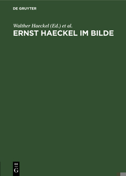 Hardcover Ernst Haeckel Im Bilde: Eine Physiognomische Studie Zu Seinem 80. Geburtstage [German] Book