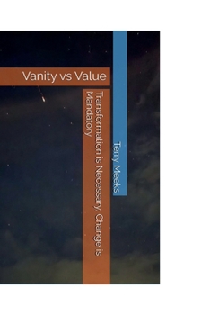 Paperback Transformation is Necessary, Change is Mandatory: Vanity vs Value (The Creator and His Creations- From My Eyes) Book