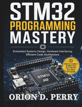 Paperback STM32 Programming Mastery: Embedded Systems Design, Hardware Interfacing, Efficient Code Architecture Book