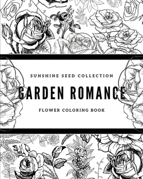 Paperback Garden Romance: Sunshine Seeds Flower Coloring Book