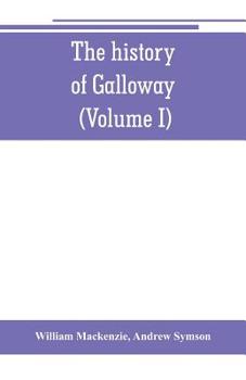 Paperback The history of Galloway, from the earliest period to the present time (Volume I) Book