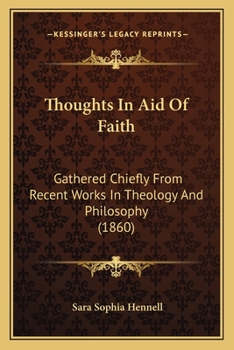 Paperback Thoughts In Aid Of Faith: Gathered Chiefly From Recent Works In Theology And Philosophy (1860) Book