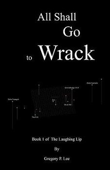 Paperback All Shall Go to Wrack: Book 1 of The Laughing Lip Book