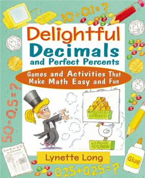 Paperback Delightful Decimals and Perfect Percents: Games and Activities That Make Math Easy and Fun Book