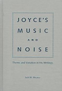 Hardcover Joyce's Music and Noise: Themes and Variation in His Writings Book