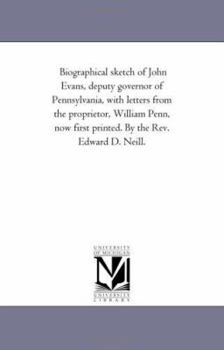 Paperback Biographical sketch of John Evans, deputy governor of Pennsylvania, with letters from the proprietor, William Penn, now first printed. By the Rev. Edw Book