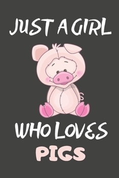 Just A Girl Who Loves Pigs: Pig Gifts Blank Lined Notebooks, Journals, Planners and Diaries to Write In For Pig Lovers