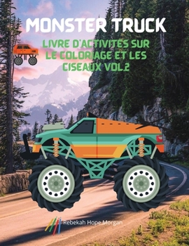 Monster Truck Livre d'activités sur le coloriage et les ciseaux vol.2: Une collection unique de livres de coloriage et de ciseaux de qualité ... monstres pour les garçons, l
