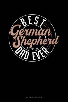 Paperback Best German Shepherd Dad Ever: Mileage Log Book
