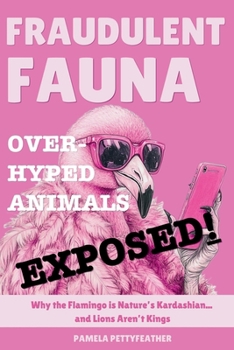 Fraudulent Fauna: Overhyped Animals Exposed (PettyFeather Paws)