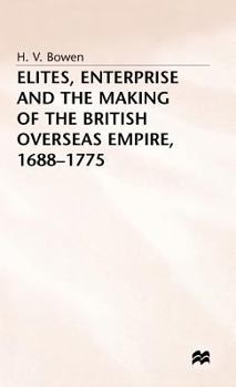 Hardcover Elites, Enterprise and the Making of the British Overseas Empire1688-1775 Book