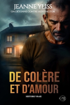 De colère et d'amour: Inspiré d'une histoire vraie (tome 1) (On détonne contre Huntington) (French Edition)