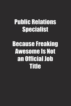 Paperback Public Relations Specialist Because Freaking Awesome Is Not an Official Job Title.: Lined notebook Book