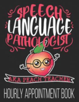 Paperback SPEECH LANGUAGE PATHOLOGIST aka Peach Teacher Hourly Appointment Book: SLP Speech Therapist 52-Week Undated Professional Daily Schedule Planner Calend Book