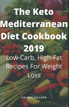 Paperback The Keto Mediterranean Diet Cookbook 2019: Low-Carb, High-Fat Recipes For Weight Loss Book