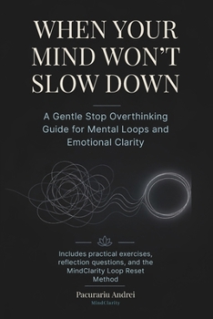 Paperback When Your Mind Won't Slow Down: A Gentle Stop Overthinking Guide for Mental Loops and Emotional Clarity Book