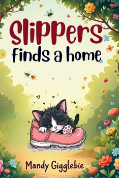 Paperback Slippers Finds a Home: The Heartwarming Tale of a Kitten Found in a Slipper Book