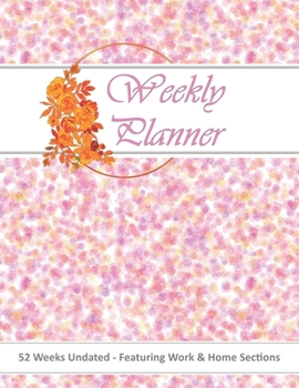 Weekly Planner Undated: Pastel Floral Work and Home 52 Week Productivity Organizer For Women